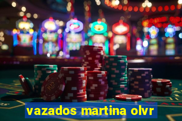 vazados martina olvr